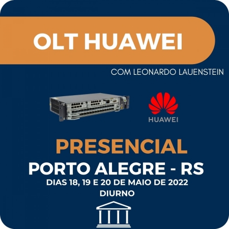OLT Huawei - Implantação, Provisionamento e Configuração - Presencial PORTO ALEGRE - RS 18 A 20 de MAIO
