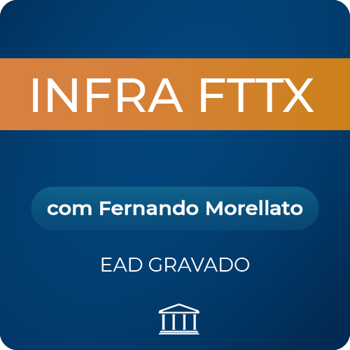 Curso Infra FTTX com Fernando Morellato  - GRAVADO  - Voz e Dados Academy