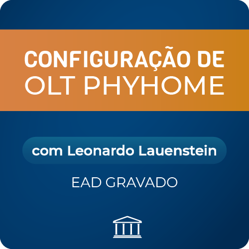 Programação e Operação de OLT Phyhome  com Leonardo Lauestein - GRAVADO  - Voz e Dados Academy