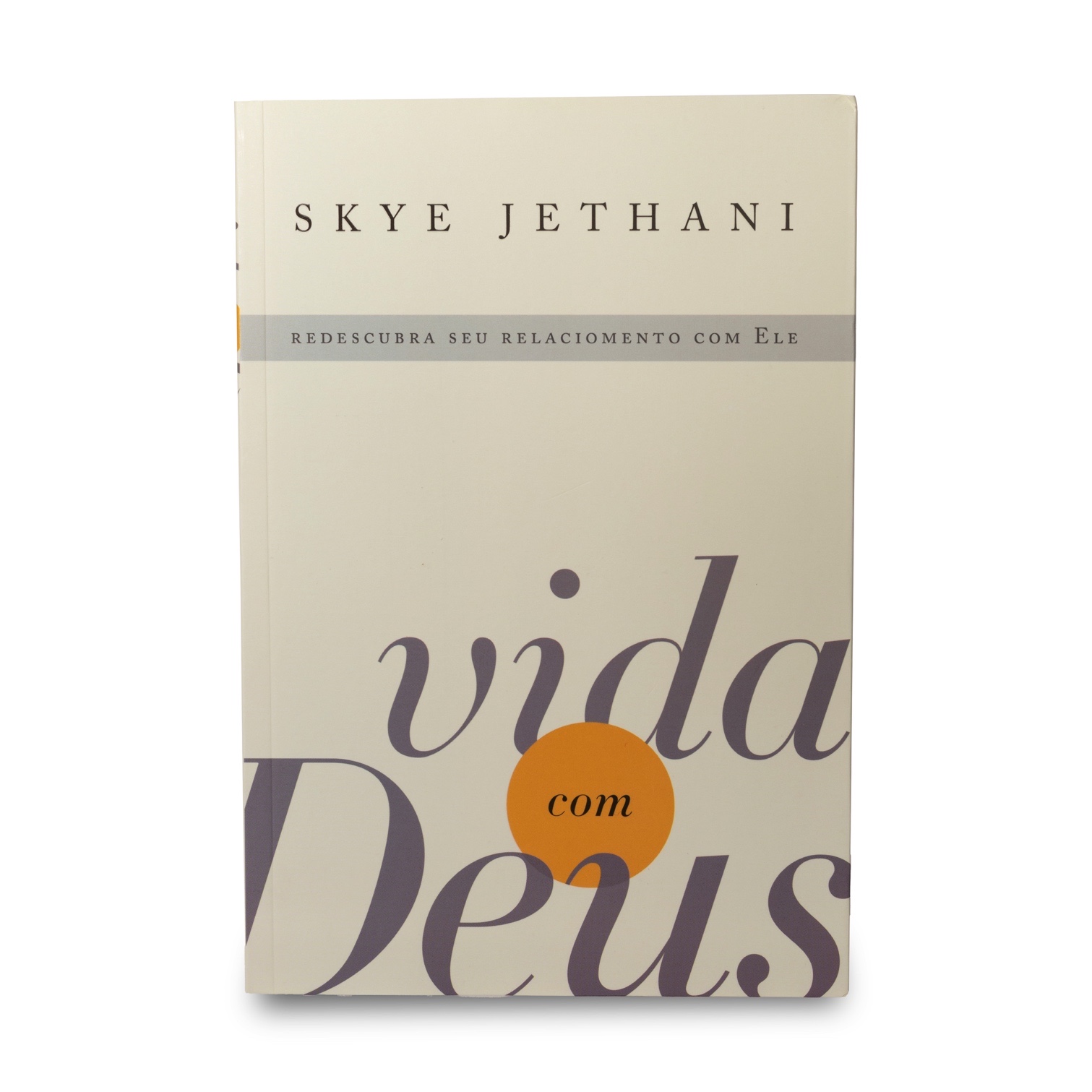 Vida com Deus - Redescubra seu Relacionamento com Ele | Skye Jethani
