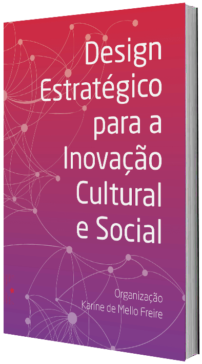 Design estratégico para a inovação cultural e social, organização de Karine de Mello Freire