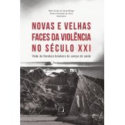 Novas e Velhas Faces da Violência no Século XXI: visão da literatura brasileira do campo da saúde