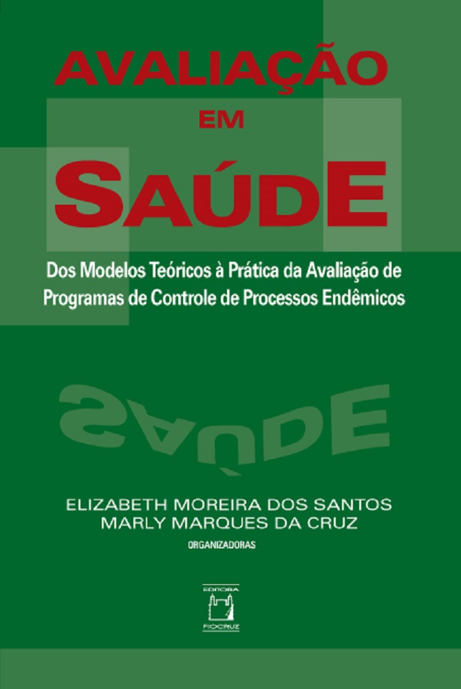 Avaliação em Saúde: dos modelos teóricos à prática da avaliação de programas de controle de processos endêmicos  - Livraria Virtual da Editora Fiocruz