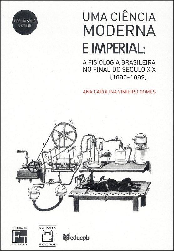 Ciência Moderna e Imperial - A fisiologia brasileira no final do século XIX (1880-1889), Uma - Livraria Virtual da Editora Fiocruz