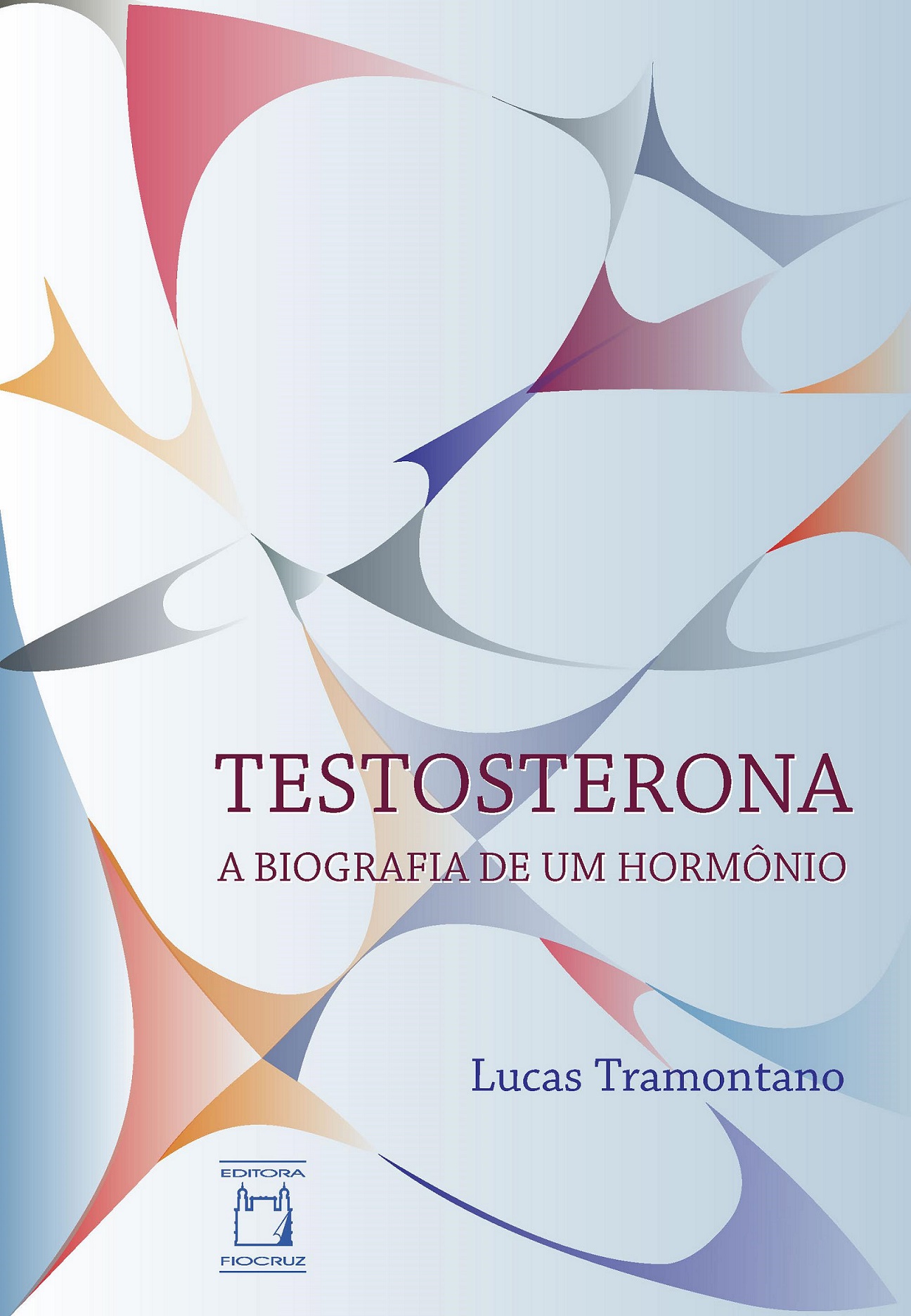 Testosterona: a biografia de um hormônio  - Livraria Virtual da Editora Fiocruz
