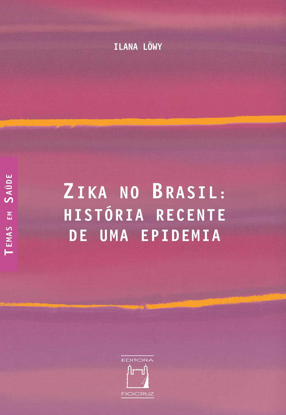 Zika no Brasil: história recente de uma epidemia  - Livraria Virtual da Editora Fiocruz
