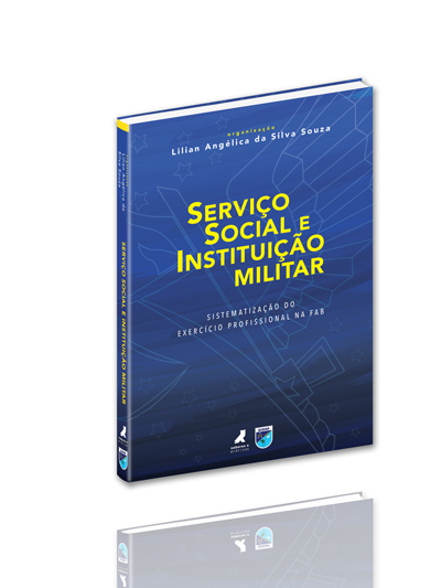 Serviço Social e Instituição Militar: sistematização do exercício profissional na FAB  - Editora Papel Social