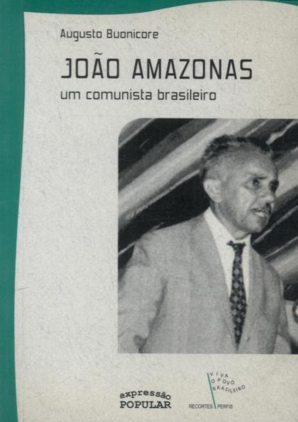 João Amazonas - Um Comunista  Brasileiro - Augusto Buonicore