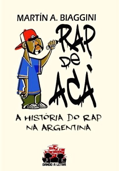 Rap de Acá - A História do Rap na Argentina - Martín A. Biaggini  - LiteraRUA