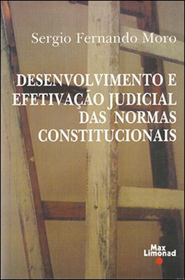 DESENVOLVIMENTO E EFETIVAÇÃO JUDICIAL DAS NORMAS CONSTITUCIONAIS <br> Sergio Fernando Moro  - LIVRARIA MAX LIMONAD