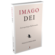 Imago Dei: Antropologia Reformada (Paulo Anglada)