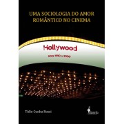 Uma sociologia do amor romântico no cinema, de Túlio Cunha Rossi