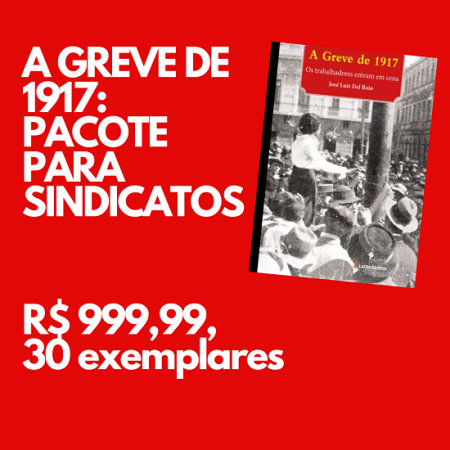 A greve de 1917 ,de José Luiz Del Roio (PACOTE PARA SINDICATOS E ASSOCIAÇÕES)