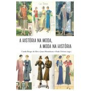 A história na moda, a moda na história - Camila Borges da Silva; Joana Monteleone; Paulo Debom