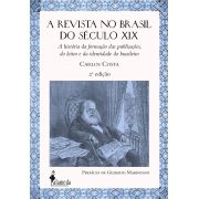 A revista no Brasil do século XIX (2ª edição), de Carlos Costa