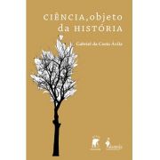 Ciência, objeto da História, de Gabriel da Costa Ávila
