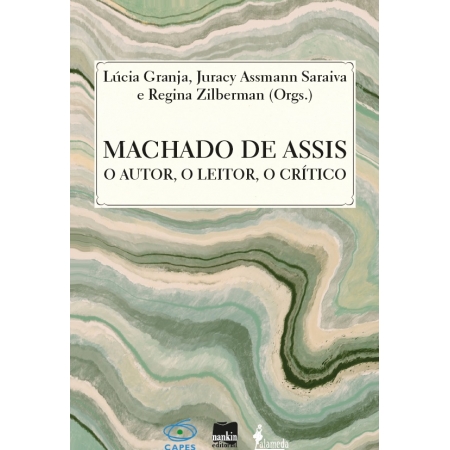 Machado de Assis - o leitor, o autor, o crítico, de Lúcia Granja, Juracy Assmann Saraiva e Regina Zilberman (orgs.)