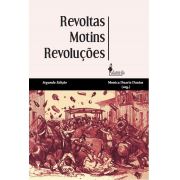 Revoltas, motins e revoluções - 2ª edição, org. de Monica Duarte Dantes