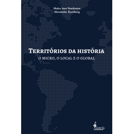 Territórios da história: o micro, o local e o global, de Maíra Ines Vendrame e Alexandre Karsburg (orgs.)