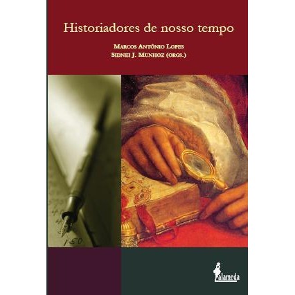 Historiadores de nosso tempo, de Marcos Antônio Lopes e Sidnei J. Munhoz (orgs.)