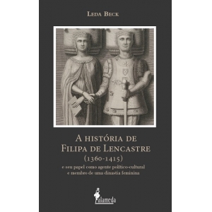 A história de Filipa de Lencastre, de Leda Beck