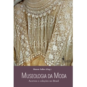 Museologia da Moda - Acervos e coleções no Brasil, de Manon Salles (org.)