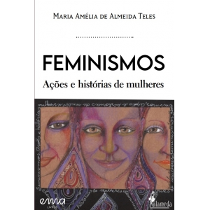 Feminismos, ações e histórias de mulheres, de Maria Amélia de Almeida Teles