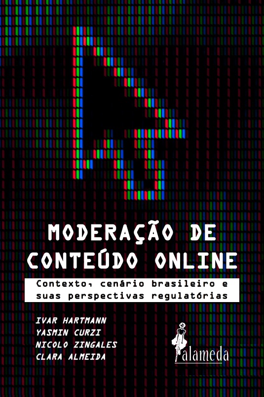 Moderação de conteúdo online, de Yasmin Curzi, Nicolo Zingales e Clara Almeida (org.)