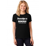 Camiseta Feminina T-Shirt Desculpa a Demora Não Queria Ter Vindo ER_187