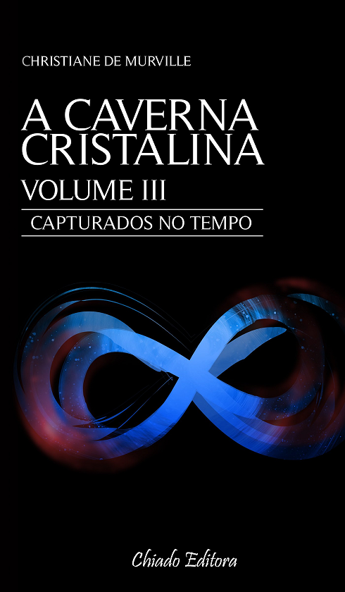 A CAVERNA CRISTALINA - VOLUME III - CAPTURADOS NO TEMPO - Chapada Diamantina