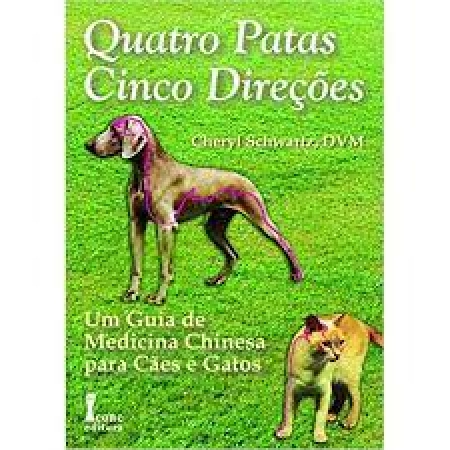 Livro - Quatro patas, cinco direções: Um guia de medicina chinesa para cães e gatos