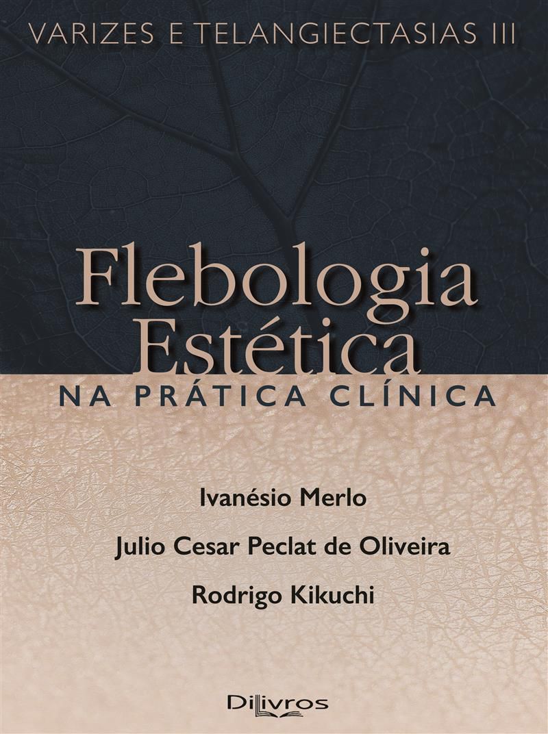 FLEBOLOGIA ESTETICA NA PRATICA CLINICA VARIZES E TELANGIECTASIAS III