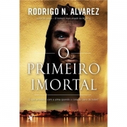 O PRIMEIRO IMORTAL - RODRIGO N. ALVAREZ