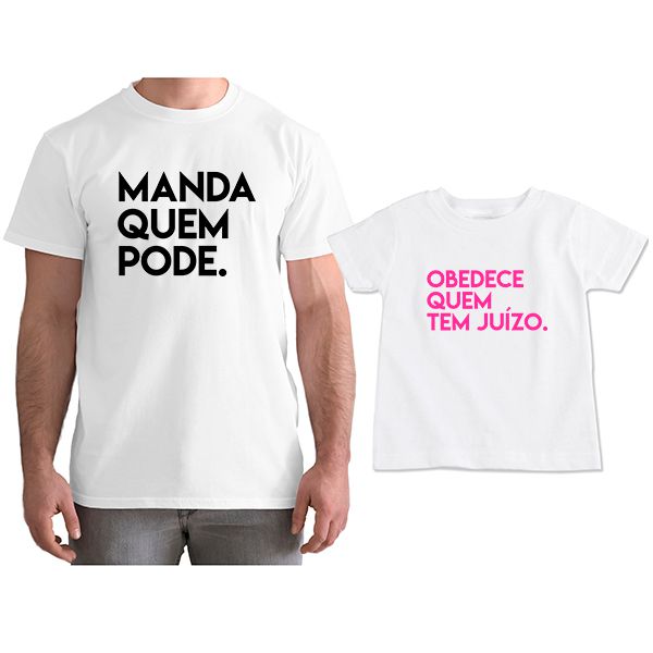 Kit Camisetas Tal Pai Tal Filha Manda Quem Pode CA0823