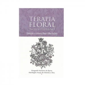 Livro Terapia Floral no Cotidiano - Evocação as Essências Florais Filhas de Gaia