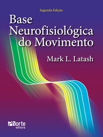 Base neurofisiológica do movimento - 2ª edição (Mark L. Latash)  - Phorte Editora