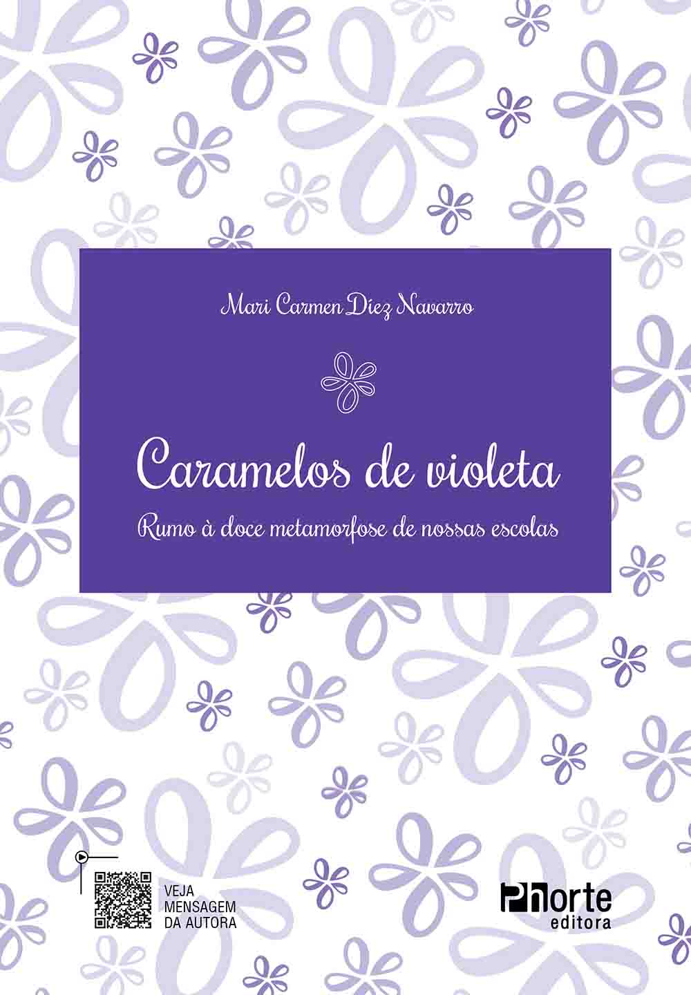 Caramelos de violeta: rumo à doce metamorfose de nossas escolas (Mari Carmen Diéz Navarro)  - Phorte Editora