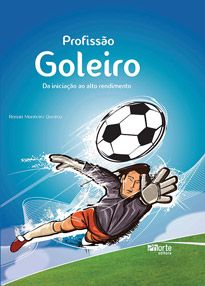 Profissão goleiro: Da iniciação ao alto rendimento (Renan Monteiro Queiroz)  - Phorte Editora