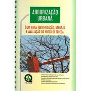 Arborização Urbana - Guia Para Identificação, Manejo e Avaliação do Risco de Queda