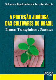A Proteção jurídica das Cultivares no Brasil Plantas Transgênicas e Patentes