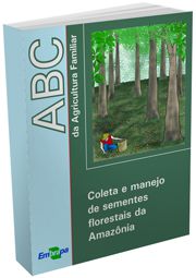 ABC da Agricultura Familiar - Coleta e Manejo de Sementes Florestais da Amazônia