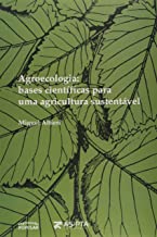 Agroecologia - Bases Científicas para Uma Agricultura Sustentável