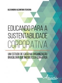 Educando Para A Sustentabilidade Corporativa - Um Estudo de Caso na Organização Brasileira que Iniciou Essa Conversa
