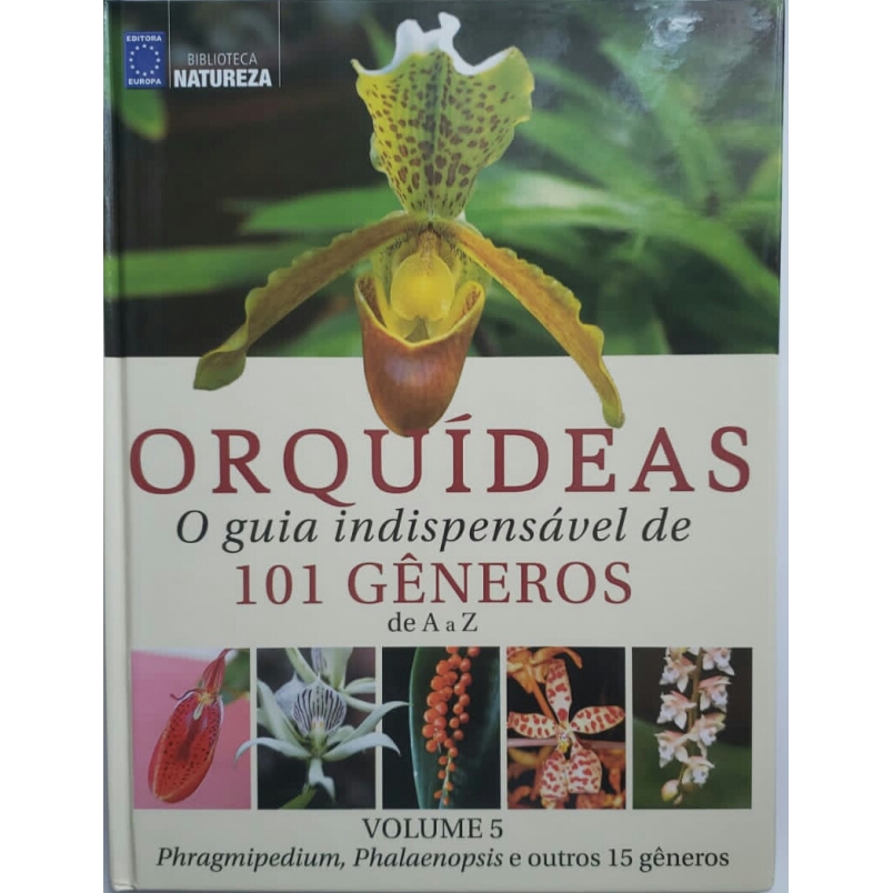 ORQUÍDEAS - O GUIA INDISPENSÁVEL DE 101 GÊNEROS DE A A Z - VOLUME 5