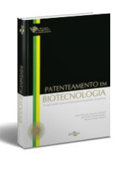 Patenteamento em Biotecnologia - Um Guia Prático Para os Elaboradores de Pedidos de Patente