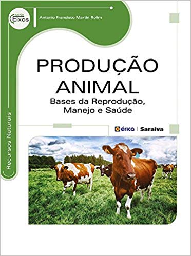 Produção Animal - Bases da Reprodução, Manejo e Saúde