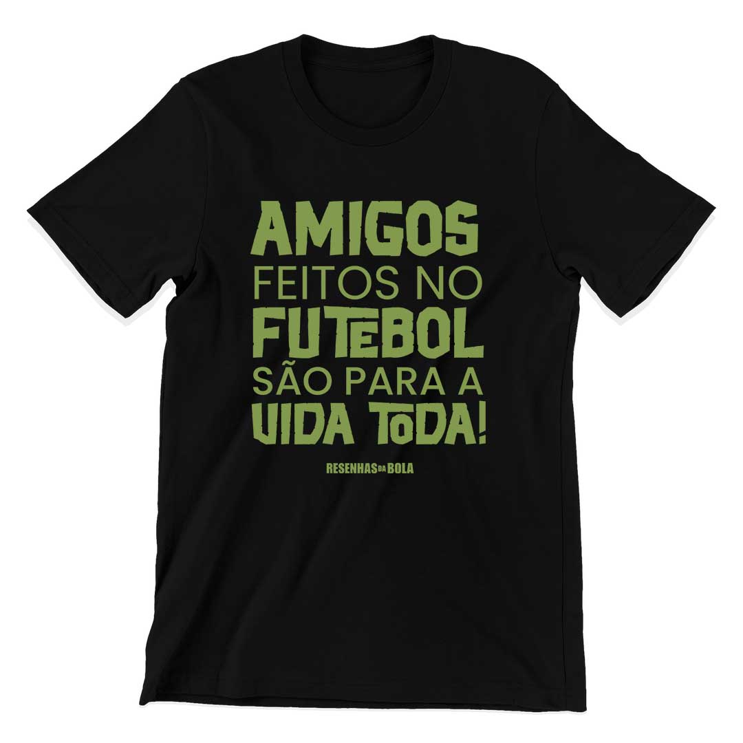 Camiseta - AMIGOS FEITOS NO FUTEBOL SÃO PARA A VIDA TODA!