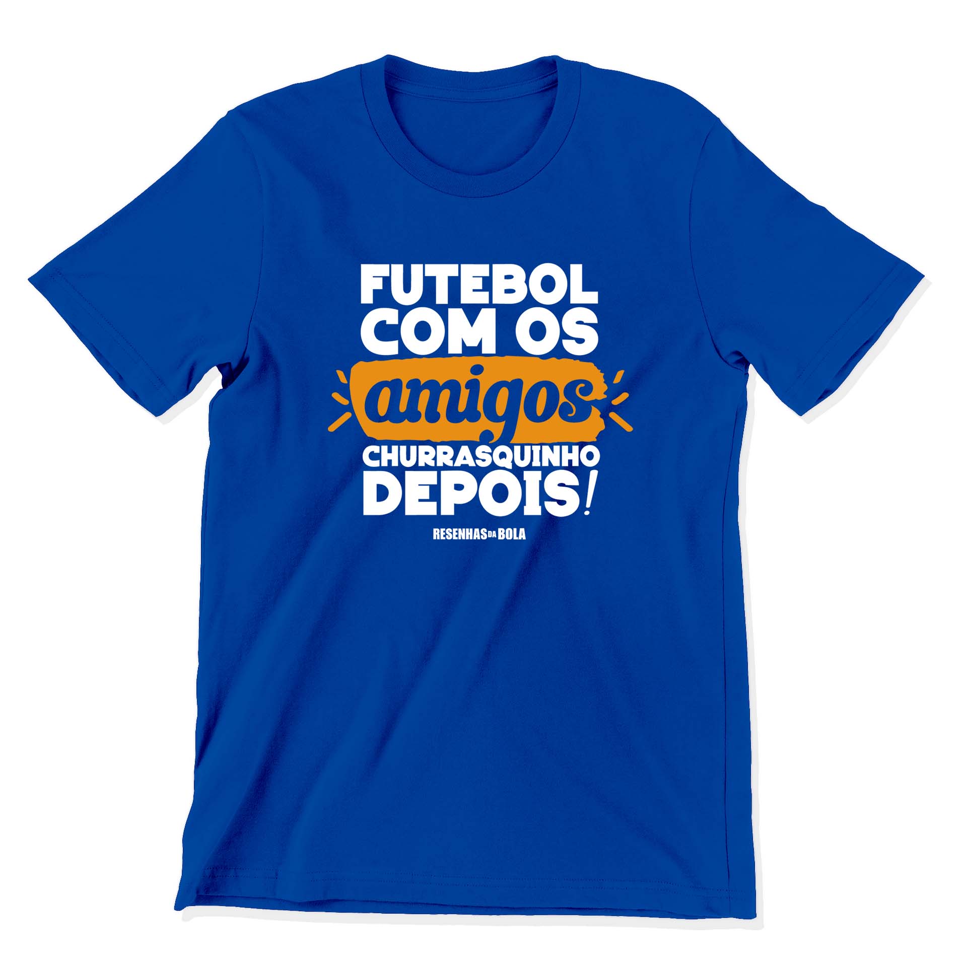 Camiseta - FUTEBOL COM OS AMIGOS, CHURRASQUINHO DEPOIS!