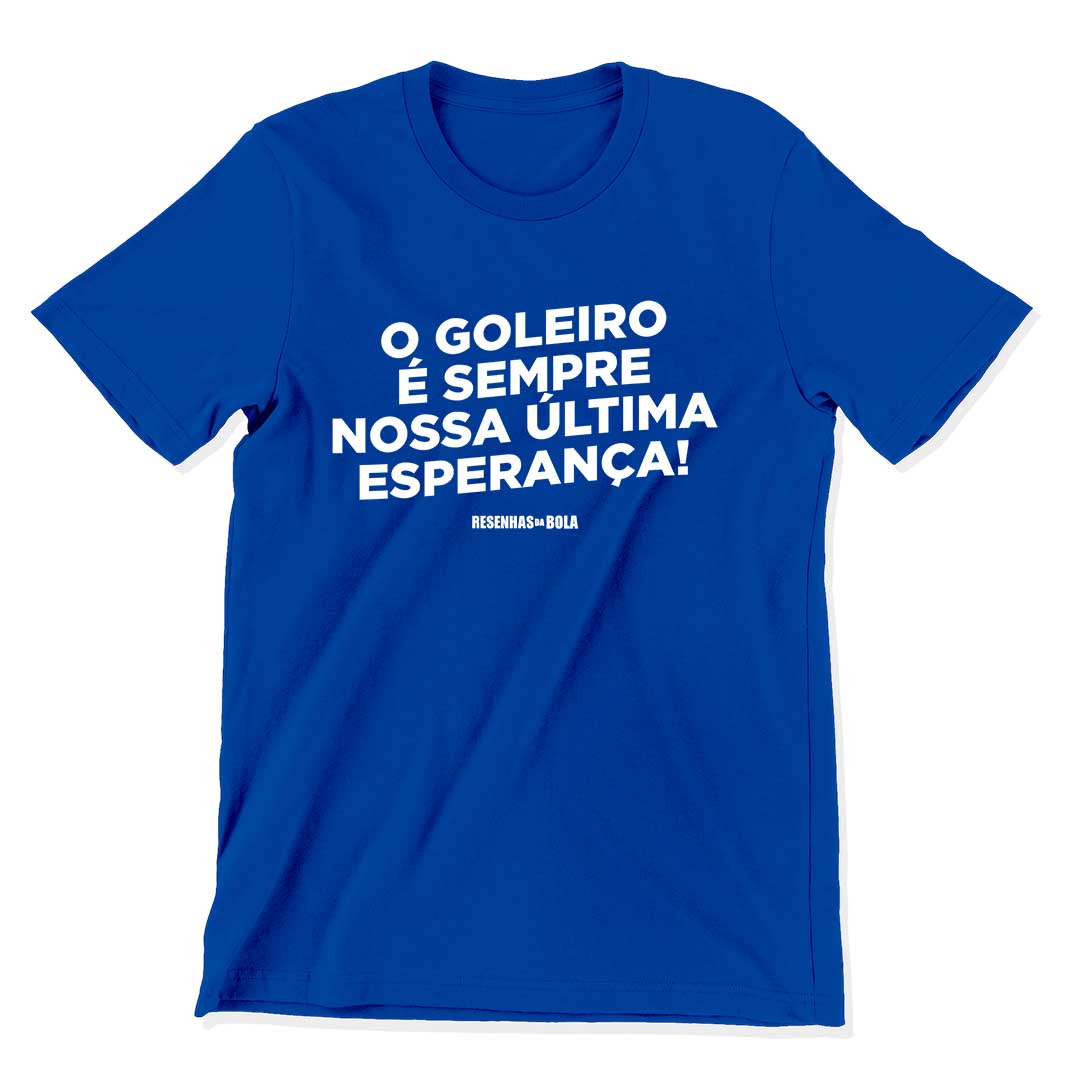 Camiseta - O GOLEIRO É SEMPRE NOSSA ÚLTIMA ESPERANÇA!