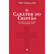 Livro O caráter do cristão - Tim Challies